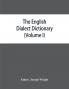 The English dialect dictionary being the complete vocabulary of all dialect words still in use or known to have been in use during the last two hundred years (Volume I) A-C