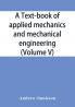A text-book of applied mechanics and mechanical engineering; Specially Arranged For the Use of Engineers Qualifying for the Institution of Civil Engineers The Diplomas and Degrees of Technical Colleges and Universities Advanced Science Certificates of B
