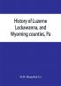 History of Luzerne Lackawanna and Wyoming counties Pa.; with illustrations and biographical sketches of some of their prominent men and pioneers