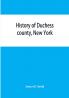 History of Duchess county New York : with illustrations and biographical sketches of some of its prominent men and pioneers
