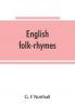 English folk-rhymes; a collection of traditional verses relating to places and persons customs superstitions etc