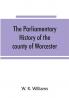 The parliamentary history of the county of Worcester