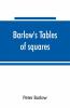 Barlow'S Tables Of Squares Cubes Square Roots Cube Roots Reciprocals Of All Integer Numbers Up To 10000