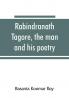 Rabindranath Tagore the man and his poetry