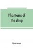 Phantoms of the deep or