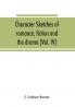 Character sketches of romance fiction and the drama (Volume IV)
