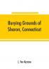 Burying grounds of Sharon Connecticut Amenia and North East New York; being an abstract of inscriptions from thirty places of burial in the above named towns