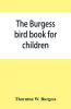 The Burgess bird book for children