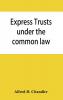 Express trusts under the common law