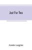 Just for two; a collection of recipes designed for two persons