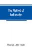 The method of Archimedes recently discovered by Heiberg; a supplement to the Works of Archimedes 1897