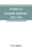 A history of European diplomacy 1815-1914