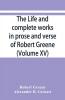 The life and complete works in prose and verse of Robert Greene (Volume XV)