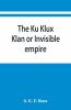 The Ku Klux Klan Or Invisible Empire
