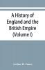 A history of England and the British Empire (Volume I) To 1485.