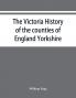 The Victoria history of the counties of England Yorkshire