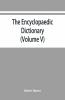 The Encyclopaedic Dictionary; An Original Work Of Reference To The Words In The English Language Giving A Full Account Of Their Origin Meaning Pronunciation And Use Also A Supplementary Volume Containing New Words (Volume V)