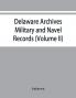 Delaware archives: Military and Navel Records (Volume II)