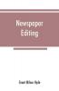 Newspaper editing; a manual for editors copyreaders and students of newspaper desk work