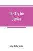 The cry for justice; an anthology of the literature of social protest; the writings of philosophers poets novelists social reformers and others who have voiced the struggle against social injustice selected from twenty-five languages covering a peri