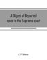 A digest of reported cases in the Supreme court Court of insolvency and courts of mines of the state of Victoria and appeals therefrom to the High court of Australia and the Privy council