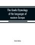 The Gaelic etymology of the languages of western Europe and more especially of the English and Lowland Scotch and their slang cant and colloquial dialects