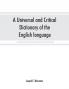 A universal and critical dictionary of the English language