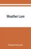 Weather lore; a collection of proverbs sayings and rules concerning the weather