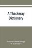 A Thackeray dictionary; the characters and scenes of the novels and short stories alphabetically arranged