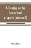 A treatise on the law of real property (Volume I)