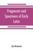 Fragments and specimens of Early Latin