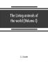 The living animals of the world a popular natural history. An interesting description of beasts birds fishes reptiles insects etc. with authentic anecdotes (Volume I)