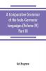 A comparative grammar of the Indo-Germanic languages. A concise exposition of the history of Sanskrit Old Iranian (Avestic and Old Persian) Old Armenian Old Greek Latin Umbrian-Samnitic Old Irish Gothic Old High German Lithuanian and Old Church Sl