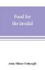 Food for the invalid; the convalescent; the dyspeptic; and the gouty