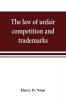 The law of unfair competition and trademarks with chapters on good-will trade secrets defamation of competitors and their goods registration of trade-marks under the Federal trade-mark act price cutting etc