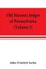 Old Masonic lodges of Pennsylvania moderns and ancients 1730-1800 which have surrendered their warrants or affliliated with other Grand Lodges compiled from original records in the archives of the R. W. Grand Lodge R. & A.M. of Pennsylvania u