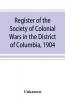 Register of the Society of Colonial Wars in the District of Columbia 1904