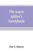 The watch jobber's handybook