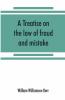 A Treatise On The Law Of Fraud And Mistake
