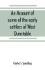 An account of some of the early settlers of West Dunstable Monson and Hollis N. H.
