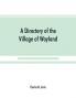 A Directory of the Village of Wayland N.Y. at the beginning of the twentieth century A.D. Including an historical account of the village from the earliest times to the present