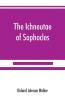 The Ichneutae of Sophocles with notes and a translation into English preceded by introductory chapters dealing with the play with satyric drama and with various cognate matters
