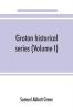 Groton historical series. A collection of papers relating to the history of the town of Groton Massachusetts (Volume I)