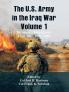 The U.S. Army in the Iraq War – Volume 1: Invasion – Insurgency – Civil War 2003-2006