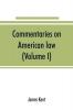 Commentaries on American law (Volume I)