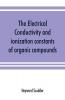 The electrical conductivity and ionization constants of organic compounds; a bibliography of the periodical literature from 1889 to 1910 inclusive including all important work before 1889 and corrected to the beginning of 1913. Giving numerical data for
