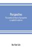 Perspective; the practice & theory of perspective as applied to pictures with a section dealing with its application to architecture