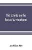 The scholia on the Aves of Aristophanes with an introduction on the origin development transmission and extant sources of the old Greek commentary on his comedies