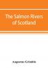 The salmon rivers of Scotland