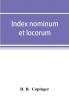 Index nominum et locorum being an index of names of persons and places mentioned in Copinger's County of Suffolk its history as disclosed by existing records and other documents being materials for the history of Suffolk in five volumes
